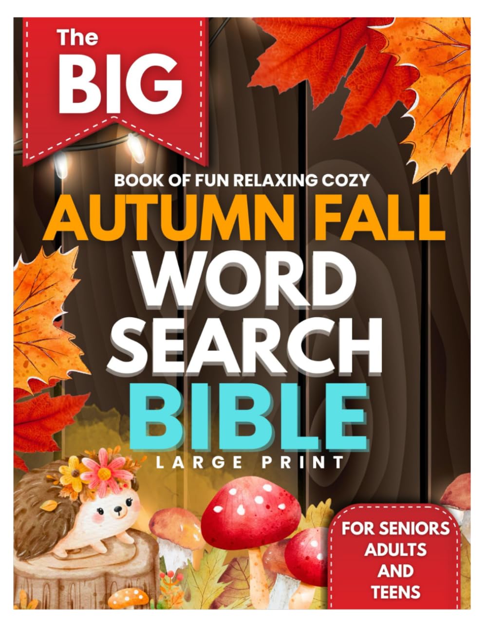The Big Book of Fun Relaxing Cozy Autumn Fall Word Search Bible Large Print For Seniors Adult and Teens: Over 2000 Seasonal Brain Game With Autumn ... Memory and Keep the Mind Sharp. Great Gift