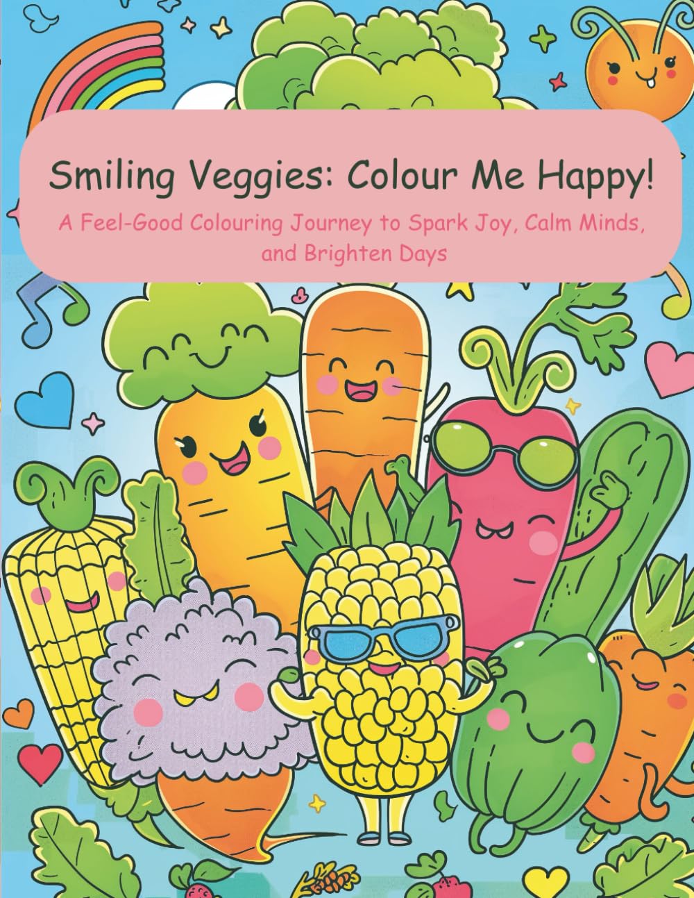 Smiling Veggies: Colour Me Happy!: A Feel-Good Colouring Journey to Spark Joy, Calm Minds, and Brighten Days