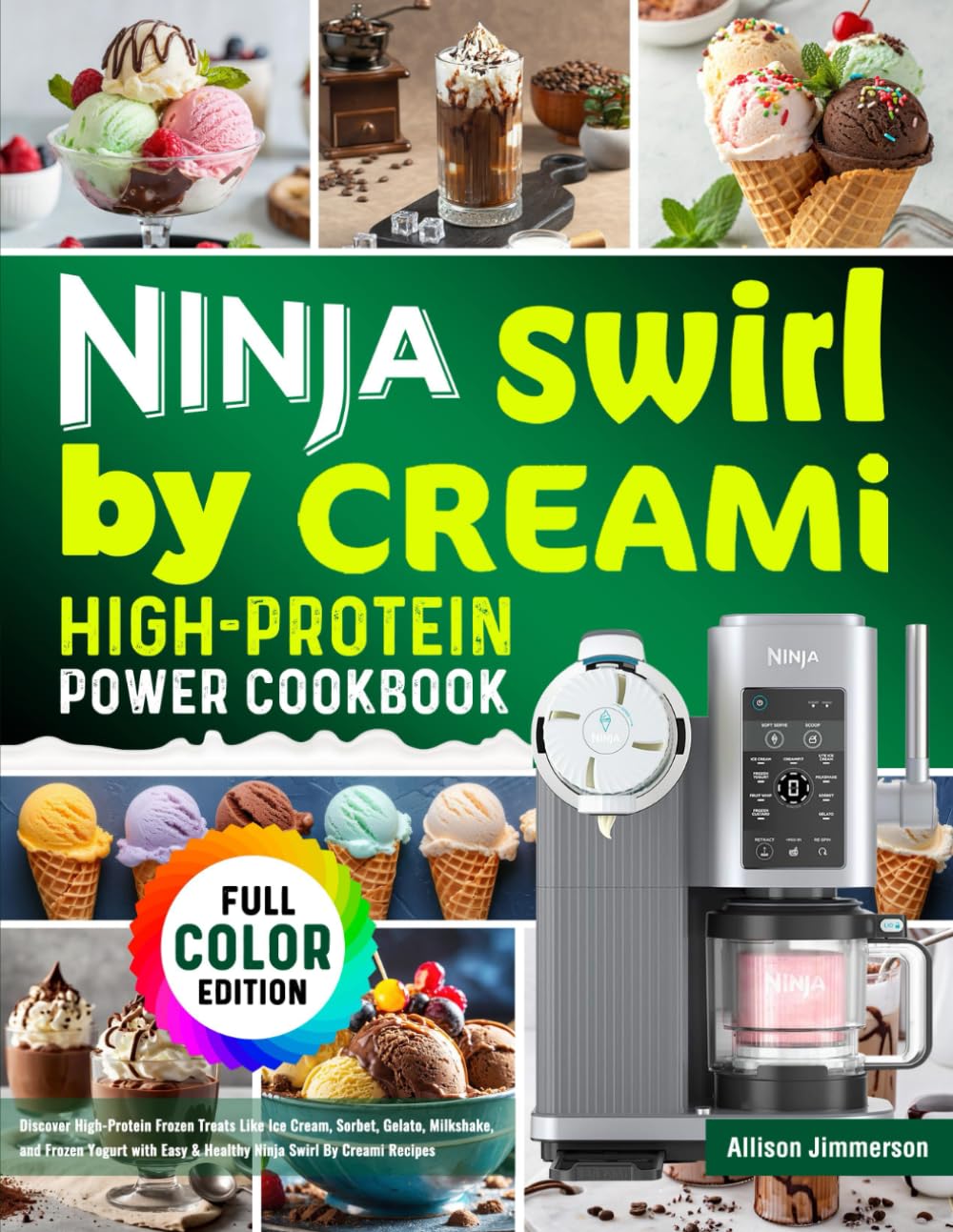 Ninja Swirl by CREAMi High-Protein Power Cookbook: Discover High-Protein Frozen Treats Like Ice Cream, Sorbet, Gelato, Milkshake, and Frozen Yogurt with Easy & Healthy Ninja Swirl By Creami Recipes