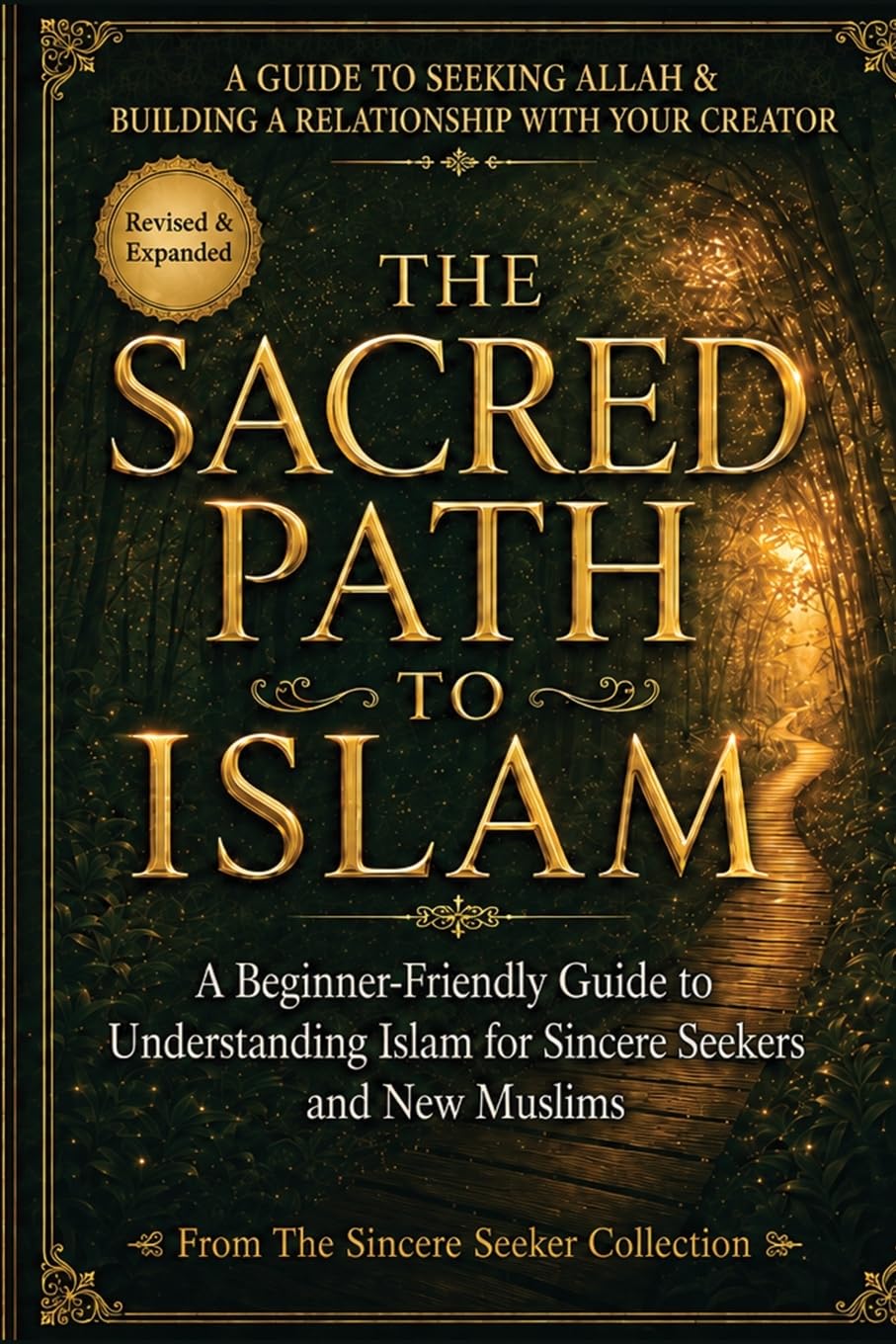 The Sacred Path to Islam: A Guide to Seeking Allah (God) & Building a Relationship (Islamic Books for New Muslims & Converts: Understanding Islam | ... Beliefs & Practices | Quran & Salah Guide)