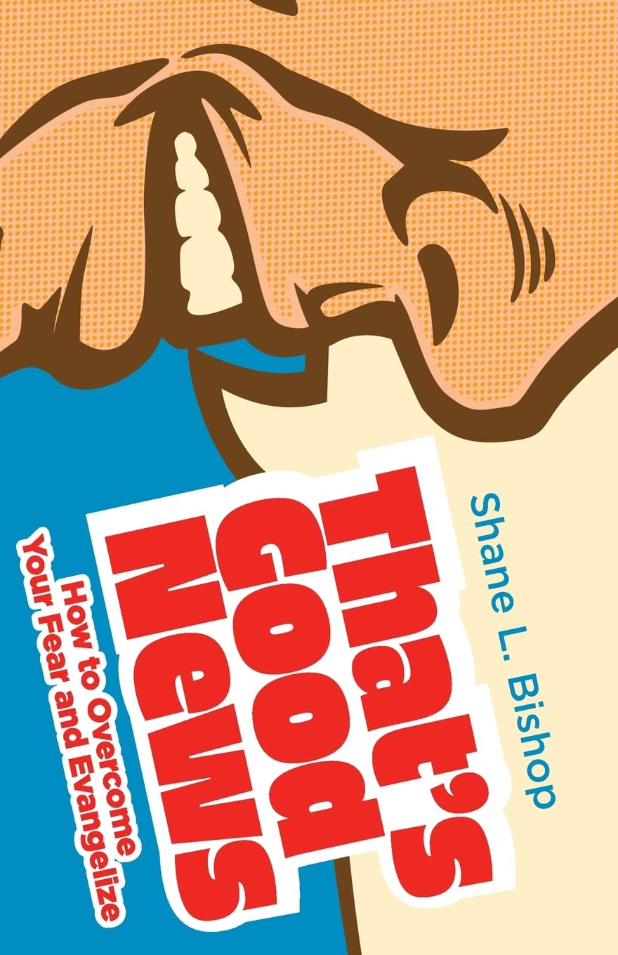 That's Good News: How to Overcome Your Fear and Evangelize