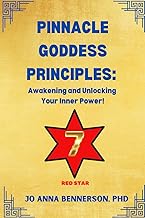 Pinnacle Goddess Principles: Awakening and Unlocking Your Inner Power!: Harnessing Ancient Wisdom via the Red Star to 'C' Excellence (Pinnacle Leadership Principles)