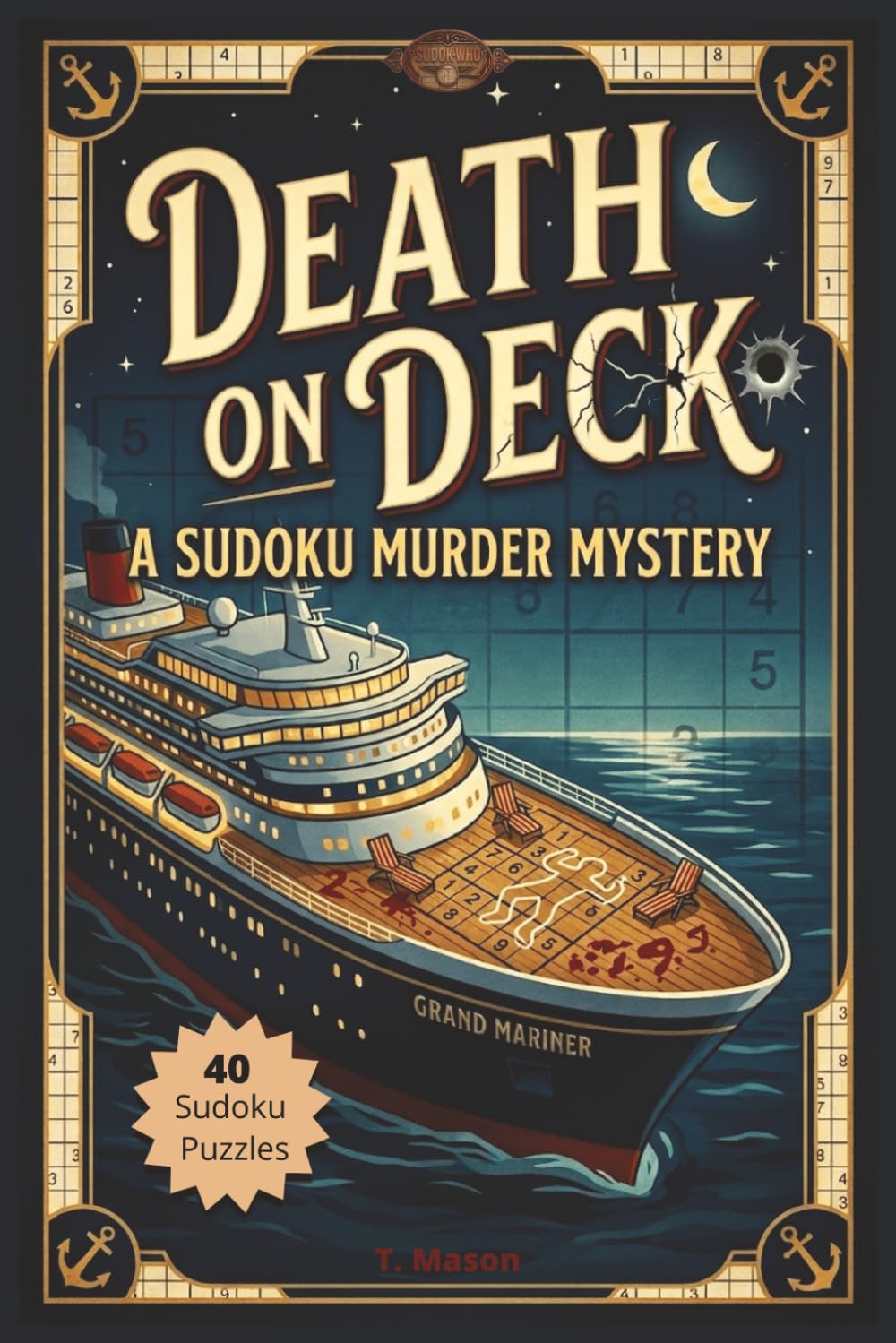 Death on Deck: A Cruise Ship Sudoku Mystery: Murder Mystery Sudoku Puzzles Book for Teens and Adults | 6x9 Inches, 107 Pages | 40 Puzzles | Solutions Included (Sudok-Who)