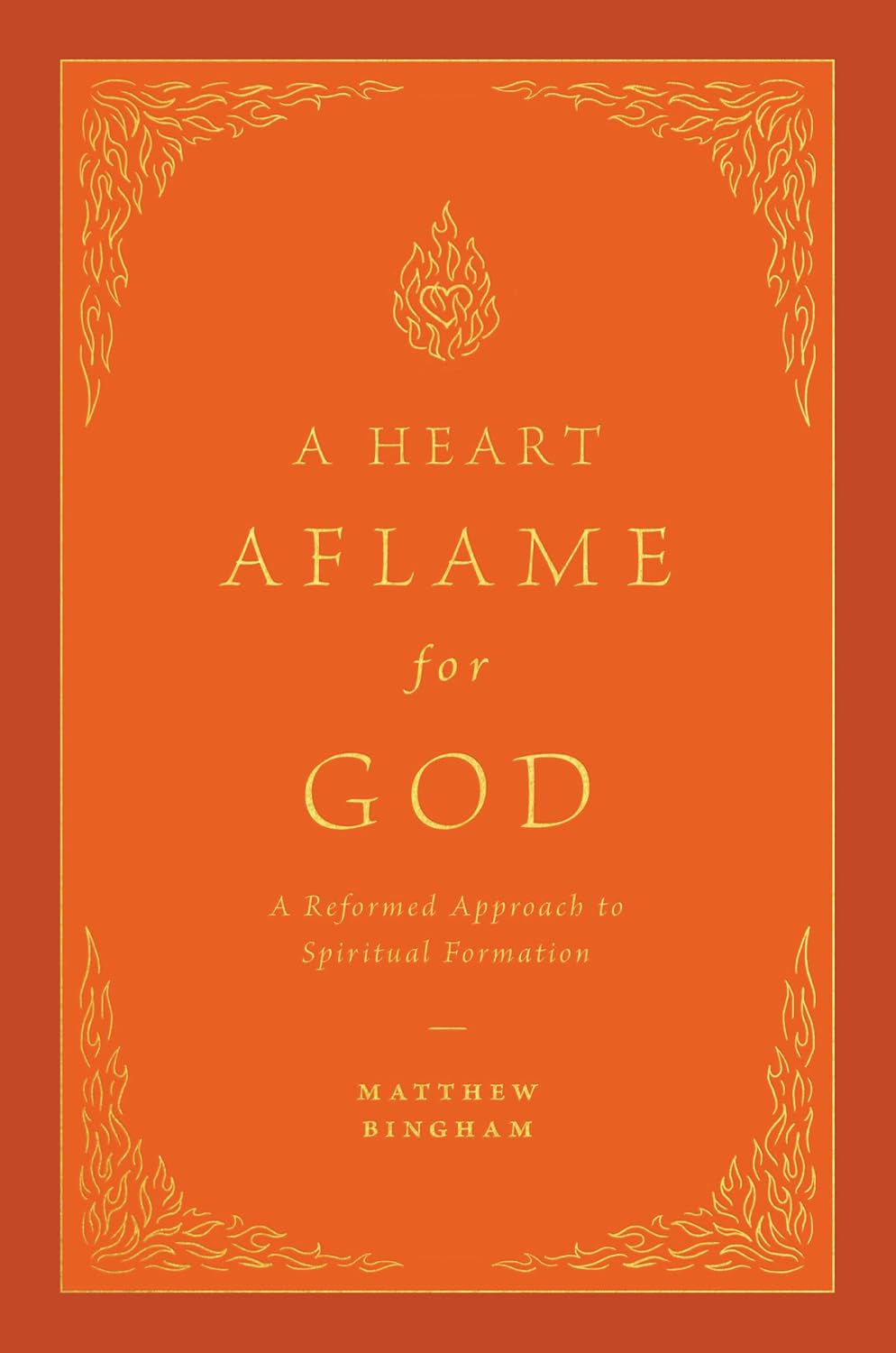 A Heart Aflame for God: A Reformed Approach to Spiritual Formation