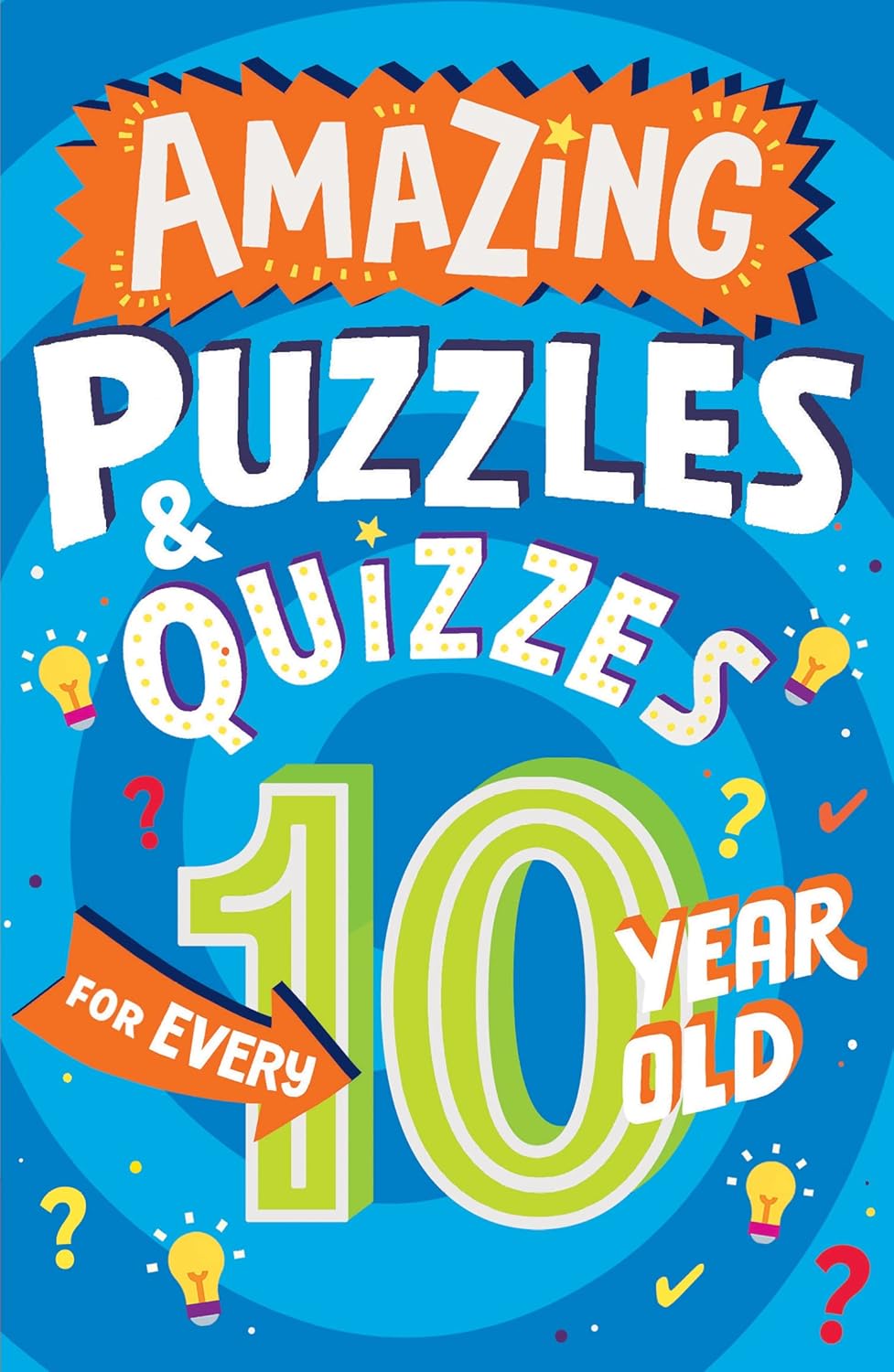 Amazing Puzzles and Quizzes for Every 10 Year Old: A new children’s illustrated quiz book, packed with puzzles, activities and brainteasers! (Amazing Puzzles and Quizzes for Every Kid)