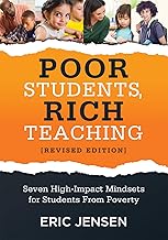 Poor Students, Rich Teaching: Seven High-Impact Mindsets for Students From Poverty (Using Mindsets in the Classroom to Overcome Student Poverty and Adversity)