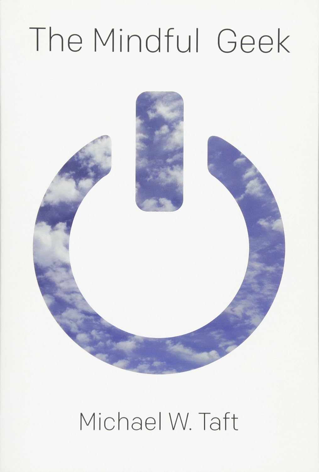 The Mindful Geek: Secular Meditation for Smart Skeptics