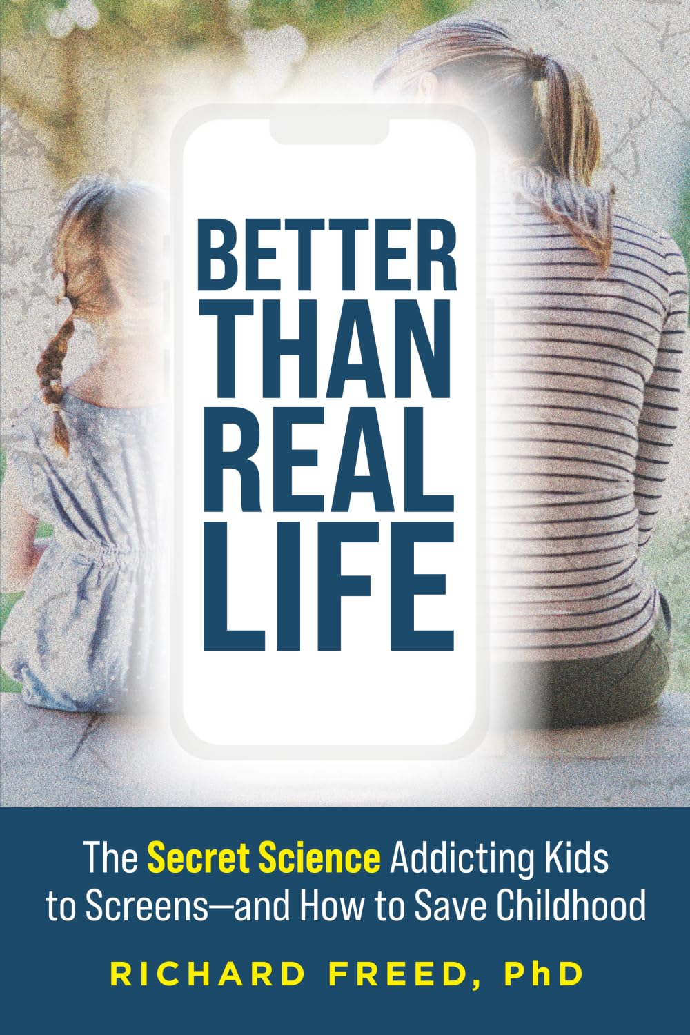Better Than Real Life: The Secret Science Addicting Kids to Screens—and How to Save Childhood
