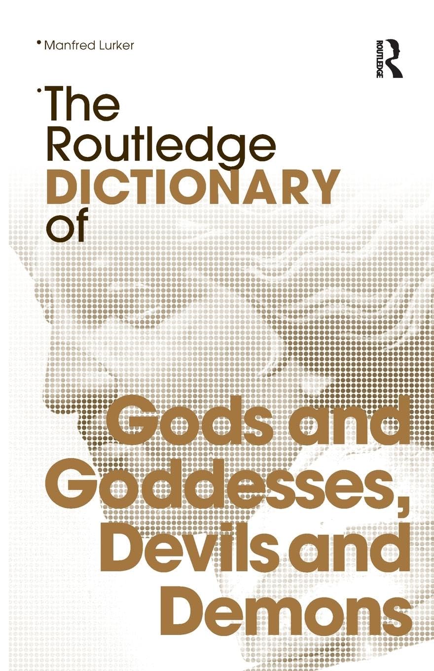 The Routledge Dictionary of Gods and Goddesses, Devils and Demons (Routledge Dictionaries)