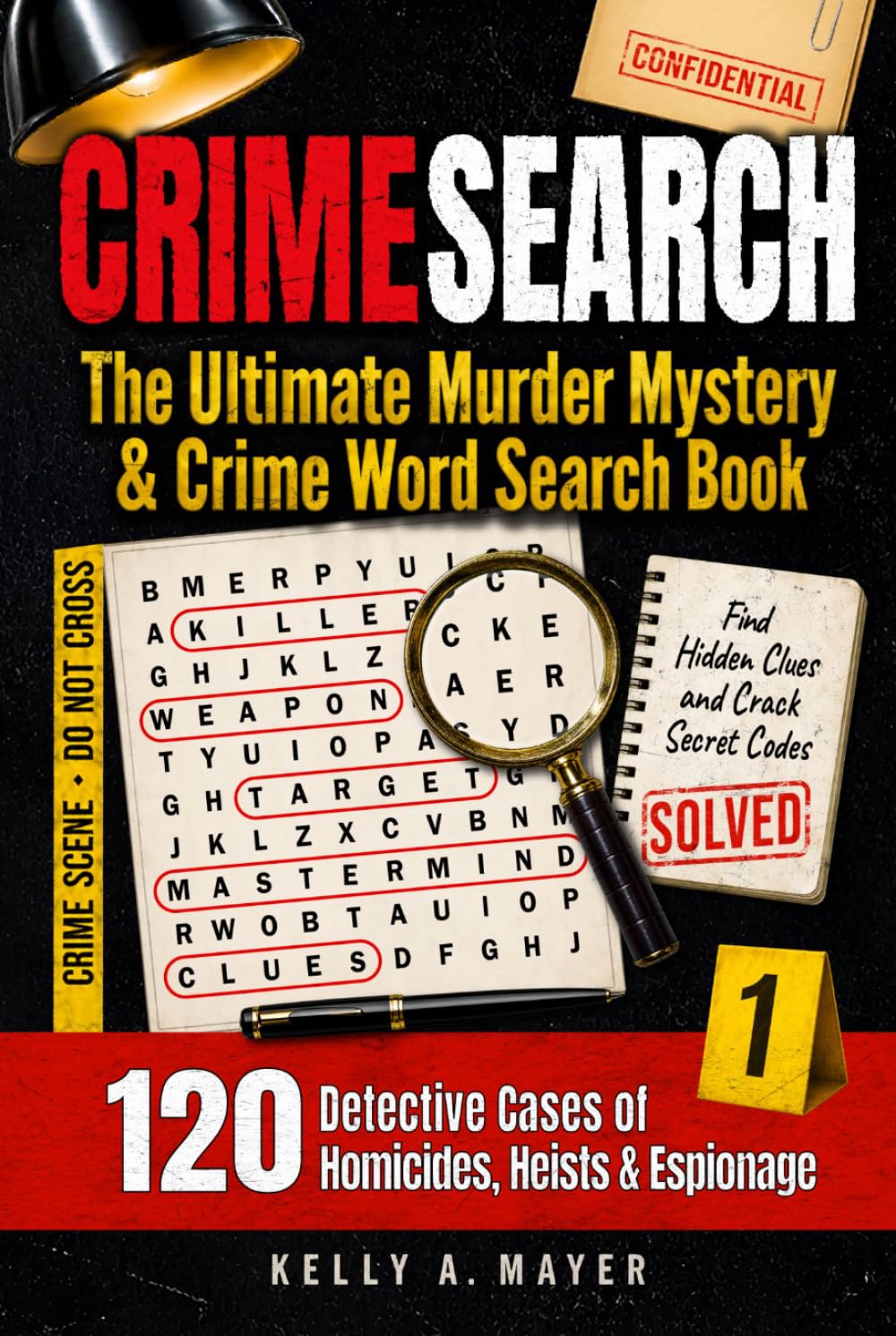 CRIMESEARCH | The Ultimate Murder Mystery & Crime Word Search Book: Solve 120 Detective Cases of Homicides, Heists and Espionage for Adults | Find ... and Crack Secret Codes | Volume 1 | HARDCOVER
