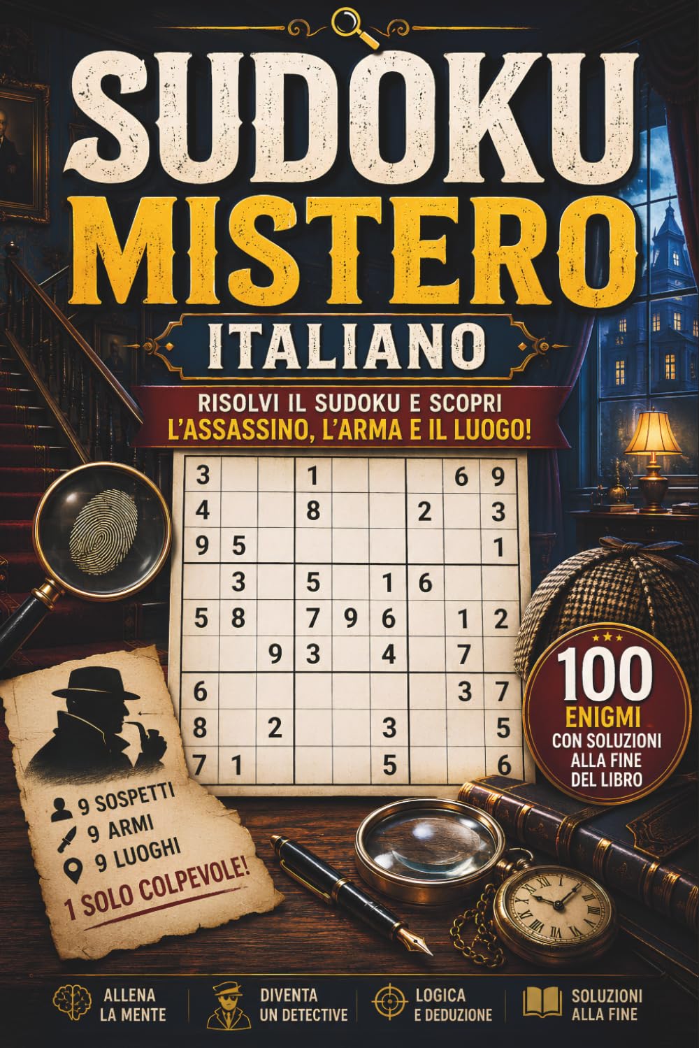 Sudoku Mistero Italiano: 100 enigmi investigativi da risolvere con il Sudoku | Scopri l'assassino, l'arma e il luogo del delitto | Con soluzioni finali (Italian Edition)