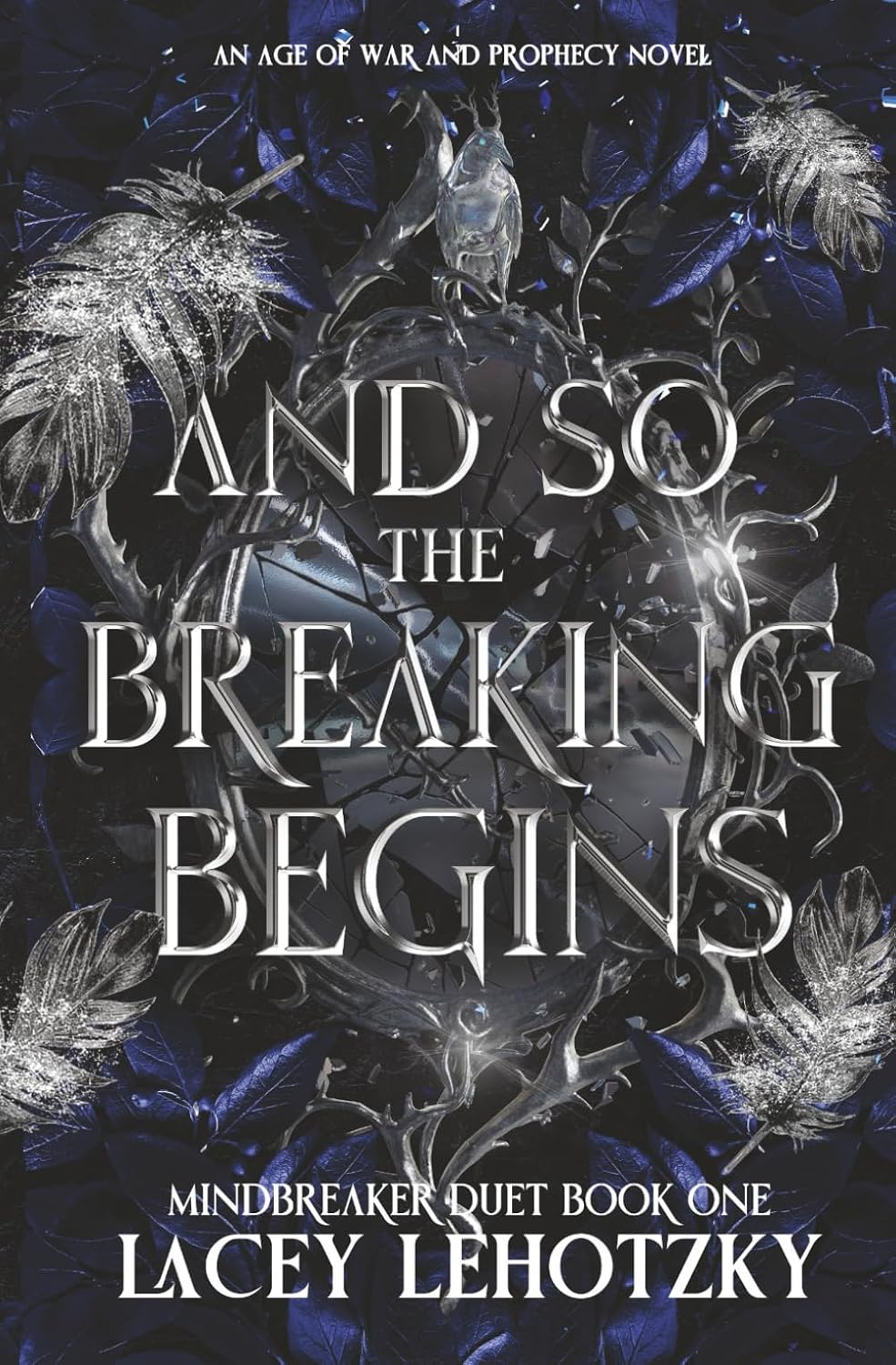 And So The Breaking Begins: Mindbreaker Duet, book 1 (An Age of War and Prophecy)