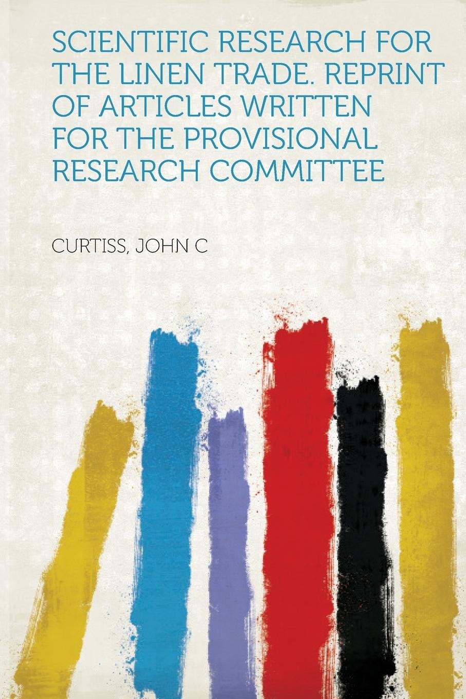 Scientific Research for the Linen Trade. Reprint of Articles Written for the Provisional Research Committee