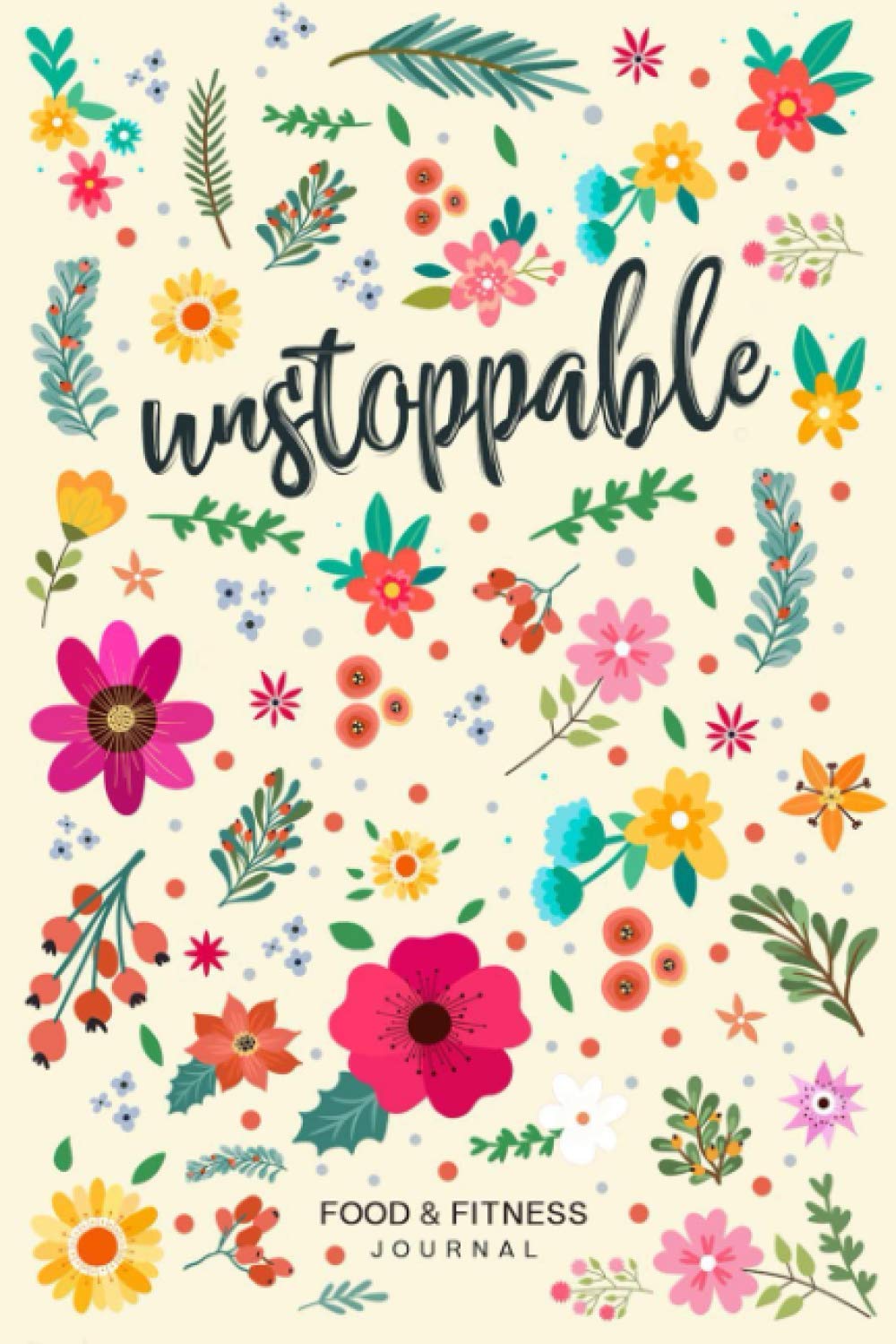 Unstoppable Food & Fitness Journal: Fun & Interactive Food & Fitness Planner for Weight Loss and Diet Plans With Daily Inspirations