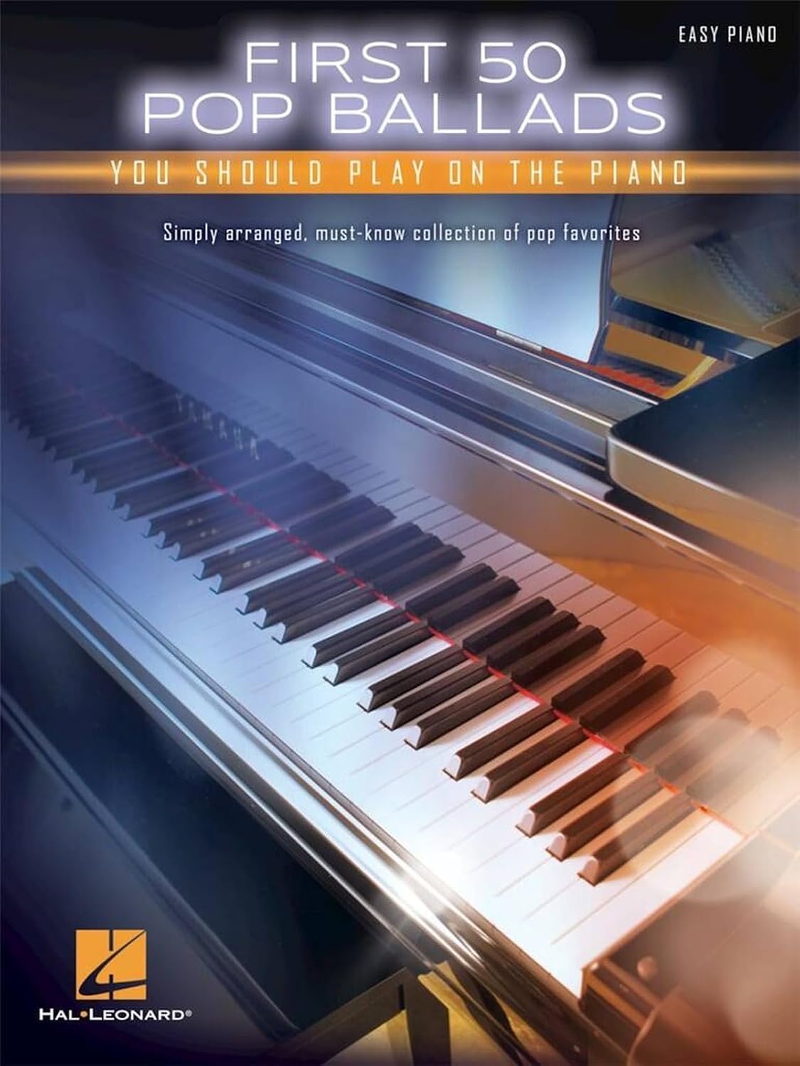 First 50 Pop Ballads You Should Play on the Piano – Easy Piano Songbook | 50 Classic Hits with Lyrics and Chords | Beginner and Intermediate Sheet Music | Hal Leonard Arrangements