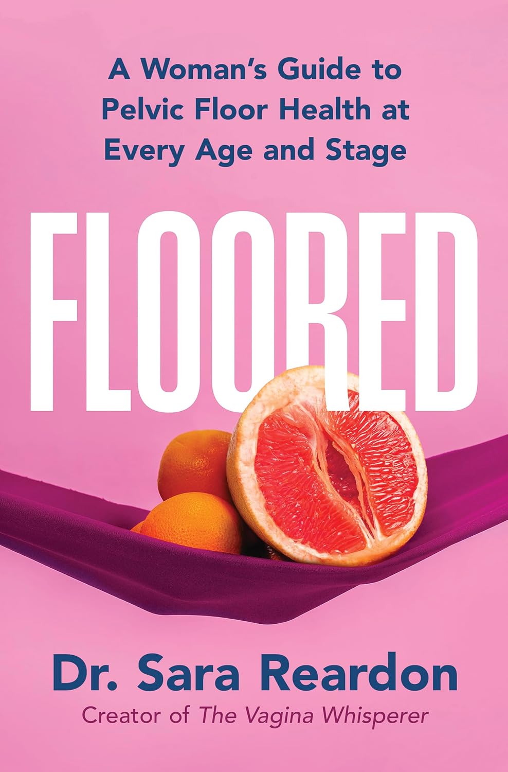 Floored: A Woman's Guide to Pelvic Floor Health at Every Age and Stage―A Comprehensive Guide for Women of All Ages