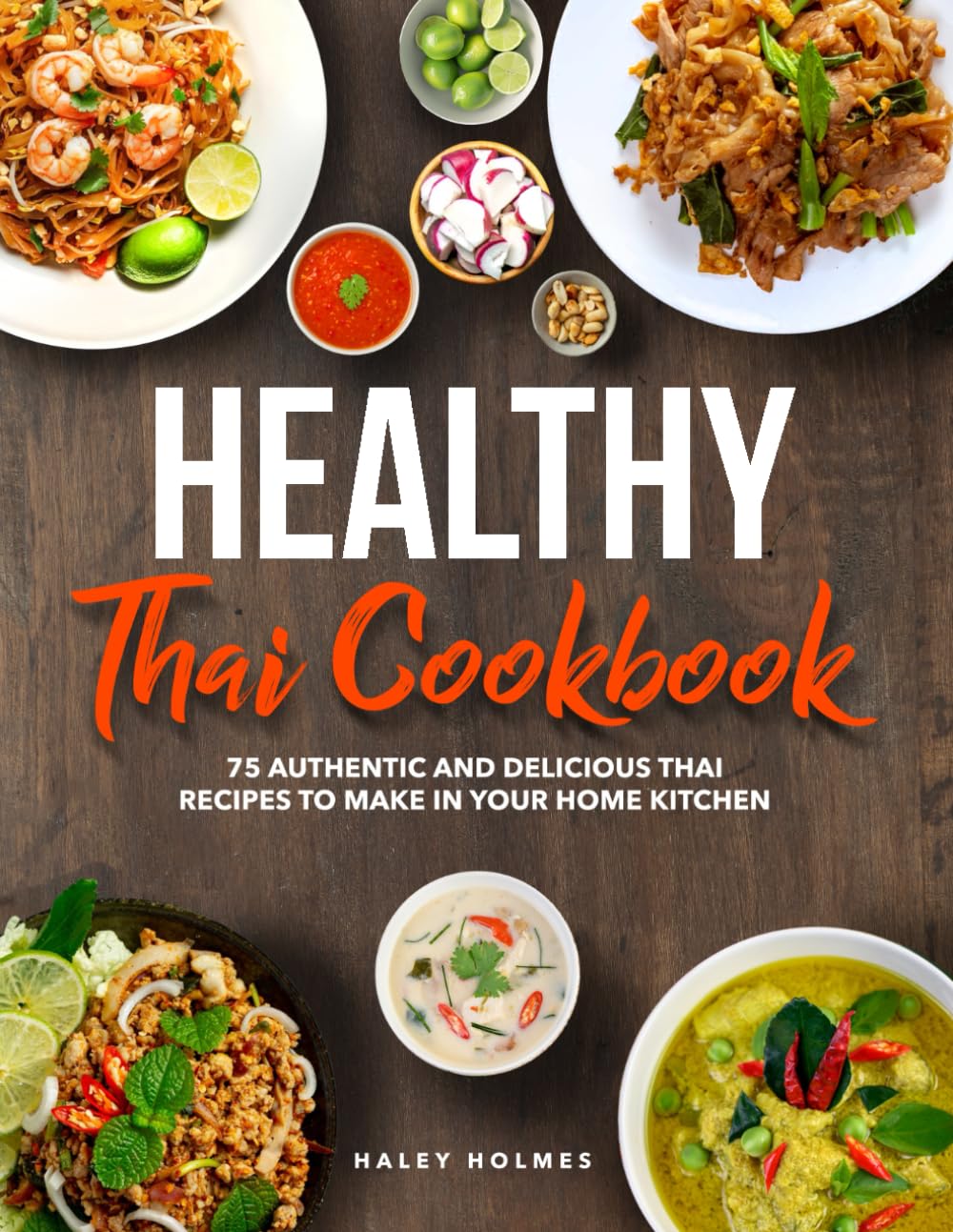 Healthy Thai Cookbook: 75 Authentic Thai Recipes To Make In Your Home Kitchen (Healthy Cooking)