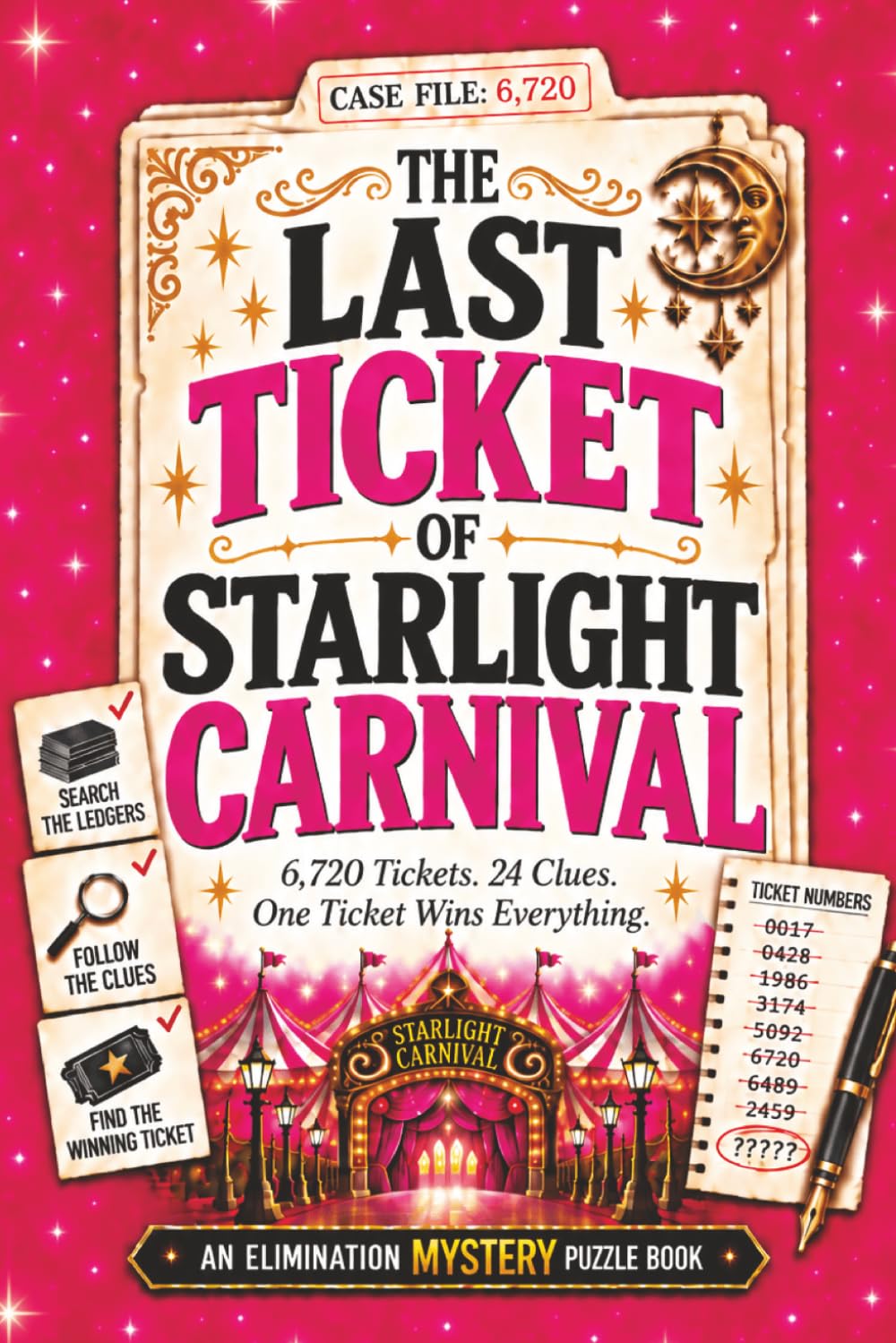 The Last Ticket of Starlight Carnival: 6,720 Tickets. 24 Clues. One Ticket Wins Everything. An Elimination Mystery Puzzle Book