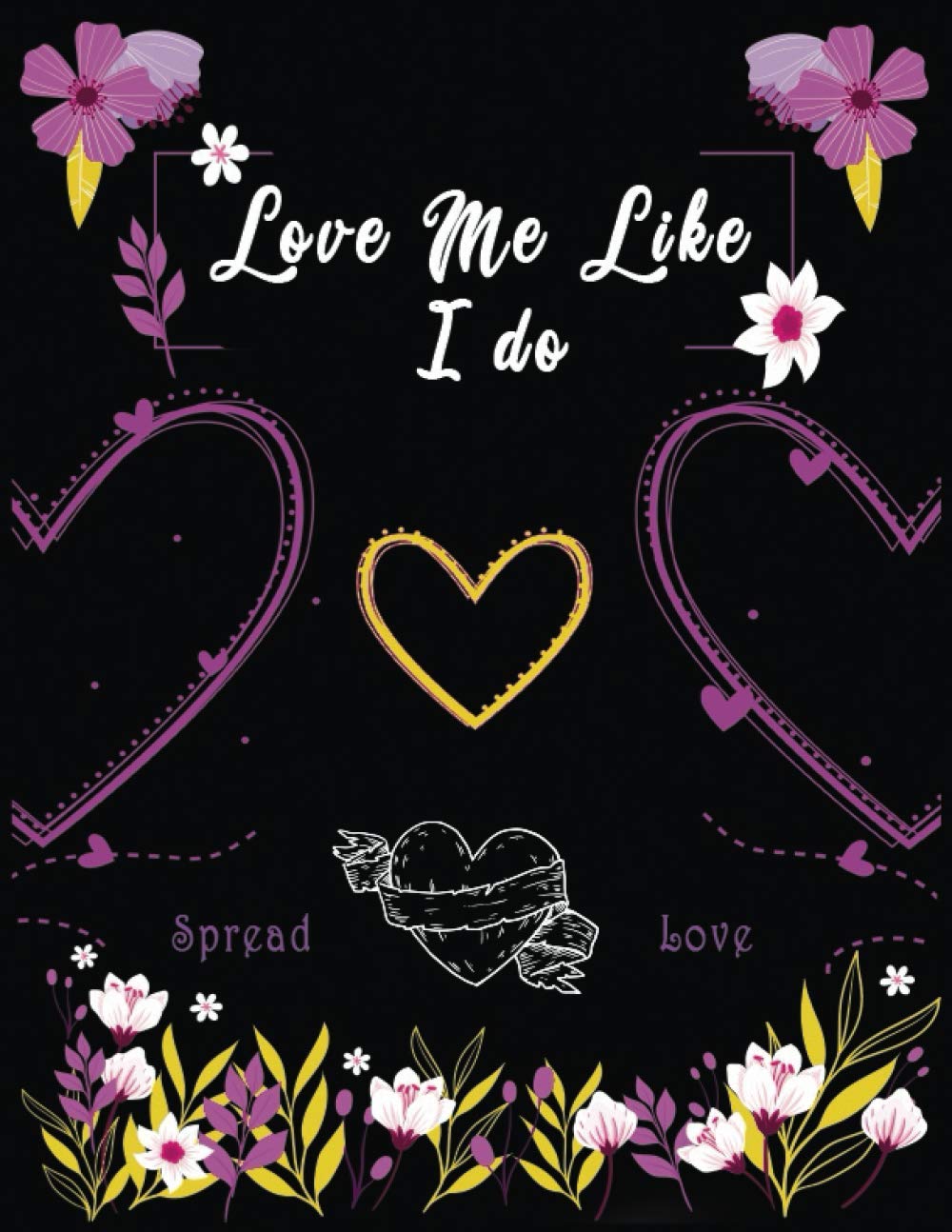 love me like i do: Notebook Journal for Lovers as Birthday, valentine's day, Haloween, Christmas or any time Gift, Awesome For girls, boys, women, and men 100 Blank Lined pages