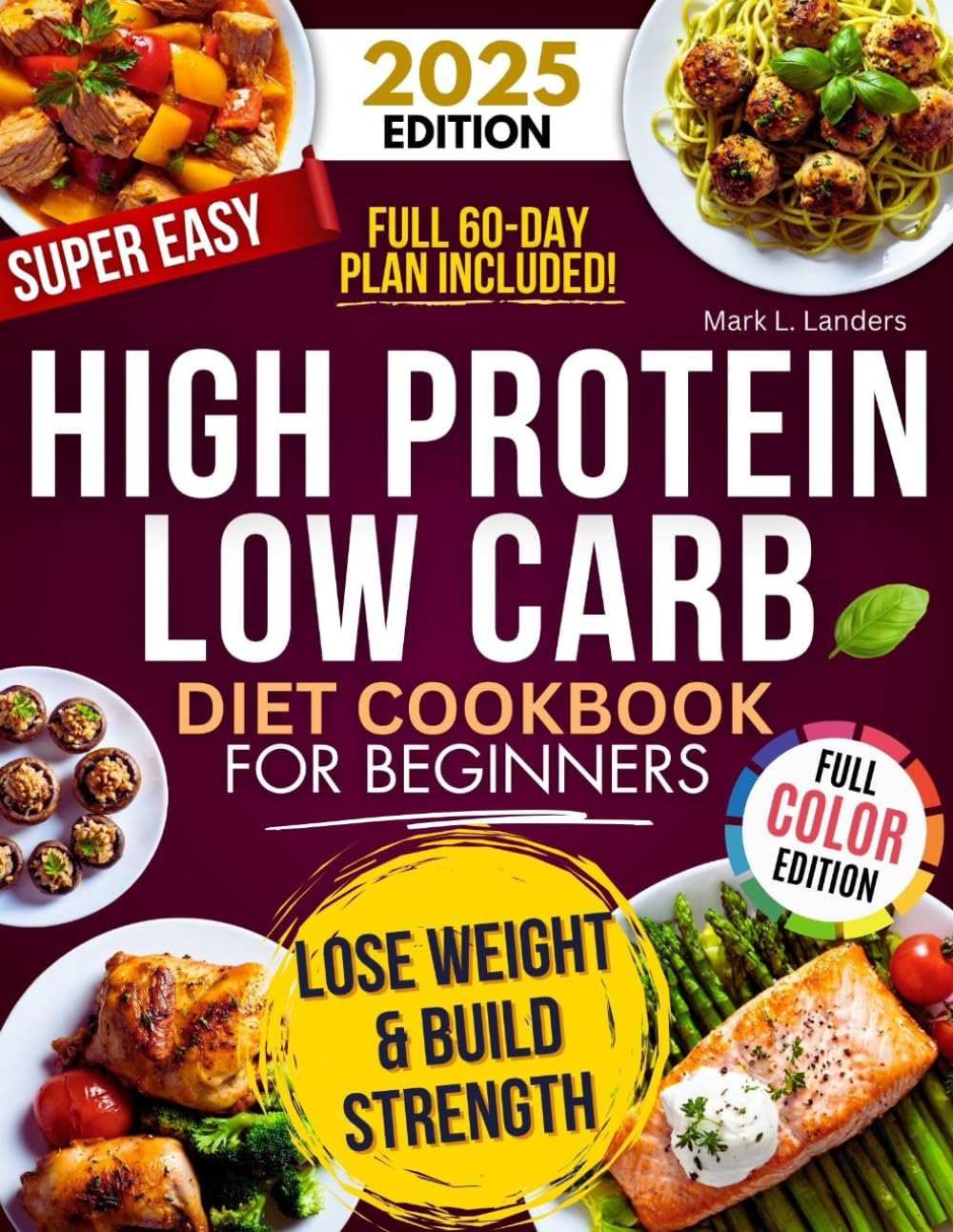 Super Easy High Protein Low Carb Diet Cookbook for Beginners: Healthy, Delicious, Time-Saving Recipes to Build Strength, Burn Fat, Crush Cravings, and Keep your Family Happy!