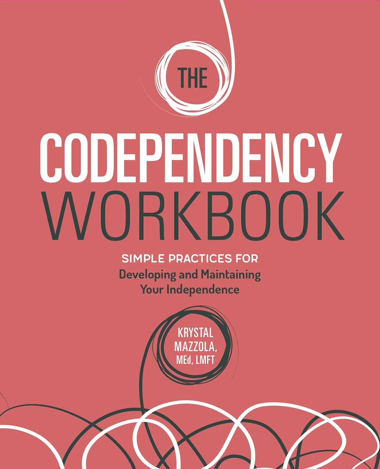 The Codependency Workbook: Simple Practices for Developing and Maintaining Your Independence (Recovering from Codependency)