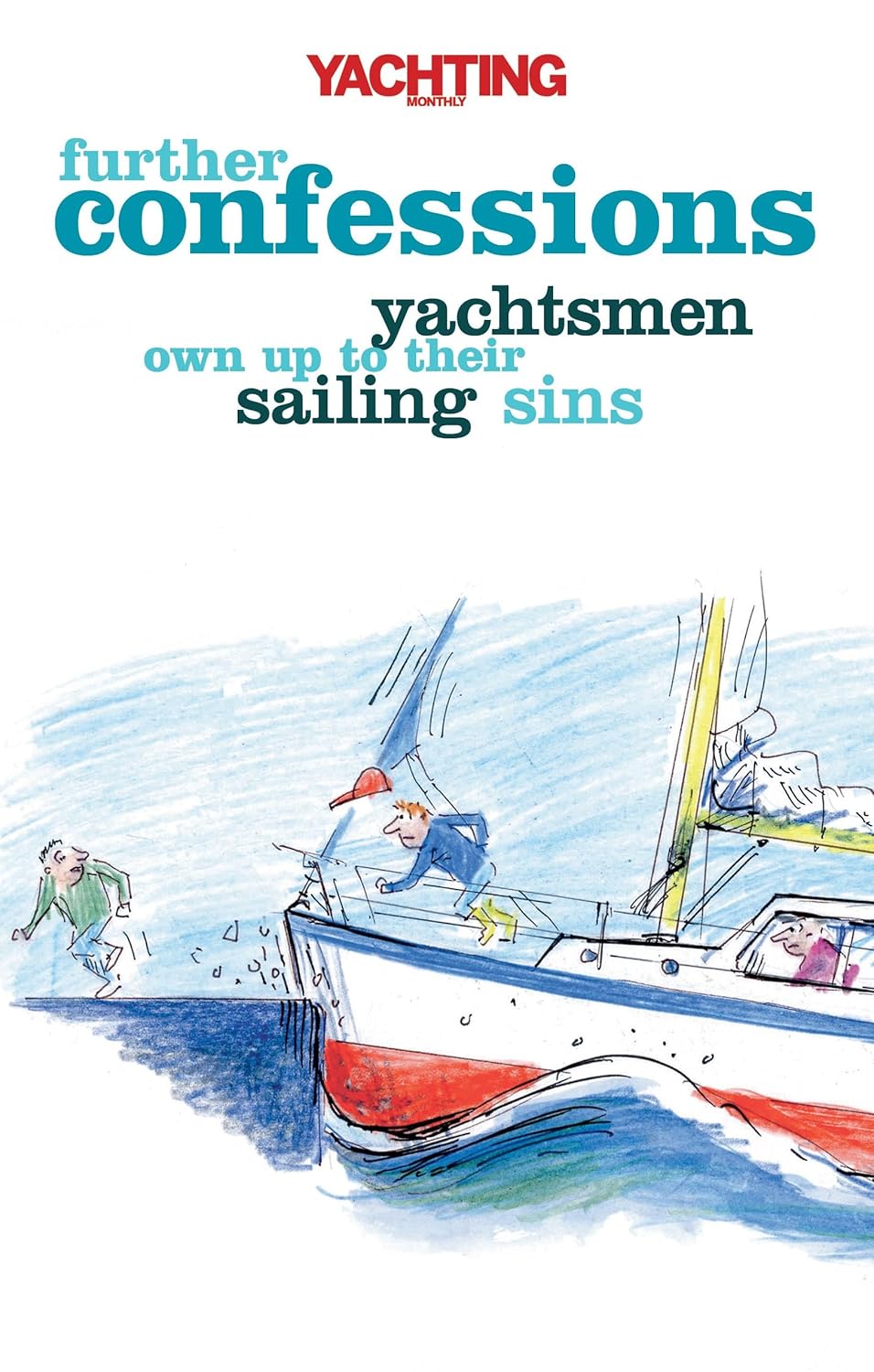 Yachting Monthly - Further Confessions - Yachtsmen Own Up to Their Sailing Sins