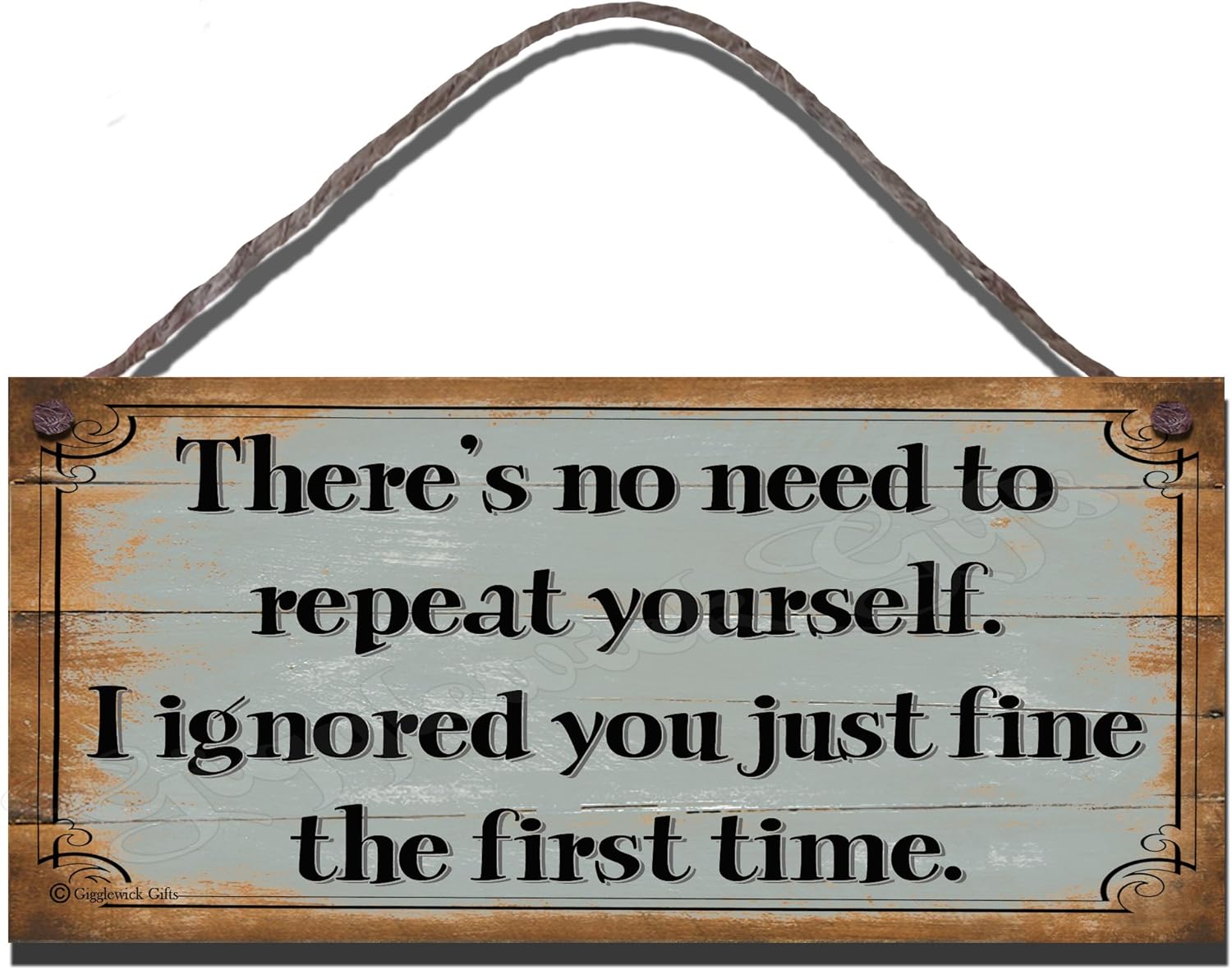 Birthday occasion Shabby Chic Wooden Funny Sign Wall Plaque There's No Need To Repeat Yourself. I Ignored You Just Fine The First Time