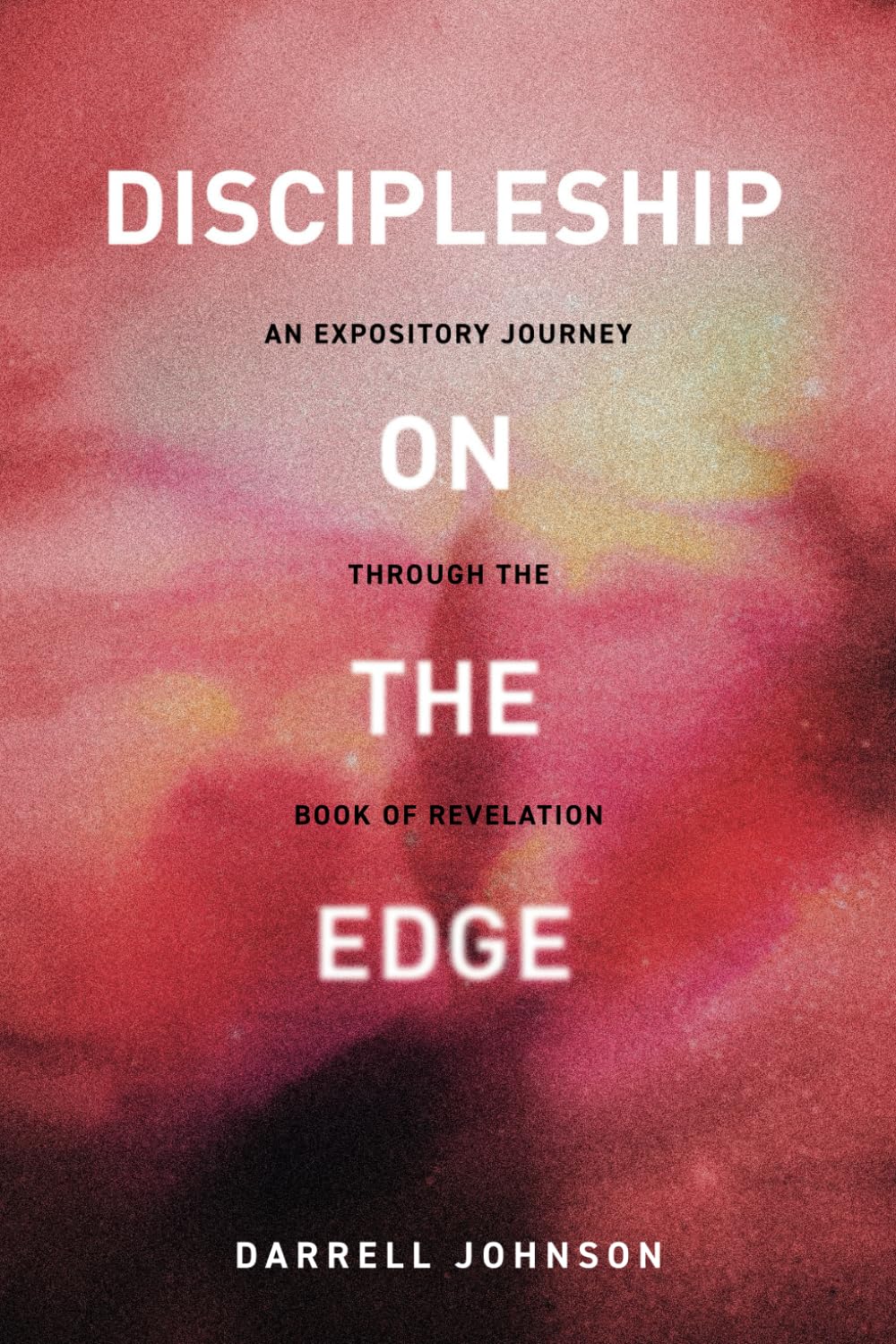 Discipleship On The Edge: An Expository Journey Through the Book of Revelation