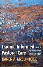 Trauma-Informed Pastoral Care: How to Respond When Things Fall Apart