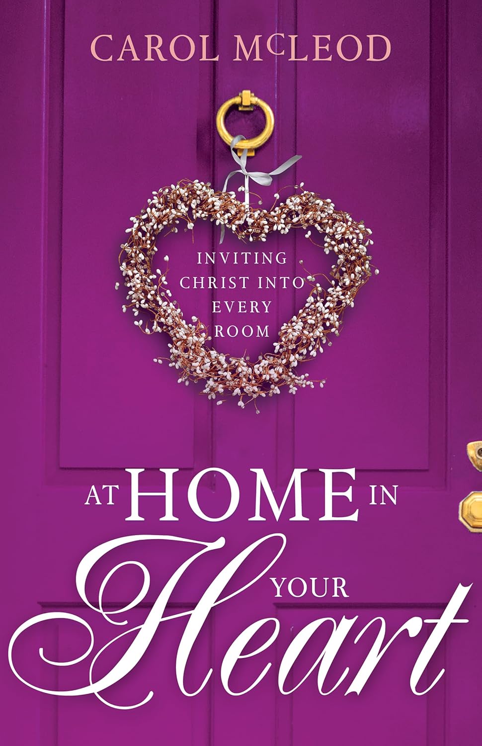 At Home in Your Heart: Inviting Christ into Every Room