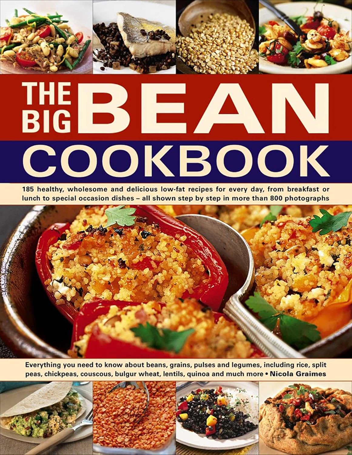 The Big Bean Cookbook: Everything You Need To Know About Beans, Grains, Pulses And Legumes, Including Rice, Split Peas, Chickpeas, Couscous, Bulgur Wheat, Lentils, Quinoa And Much More