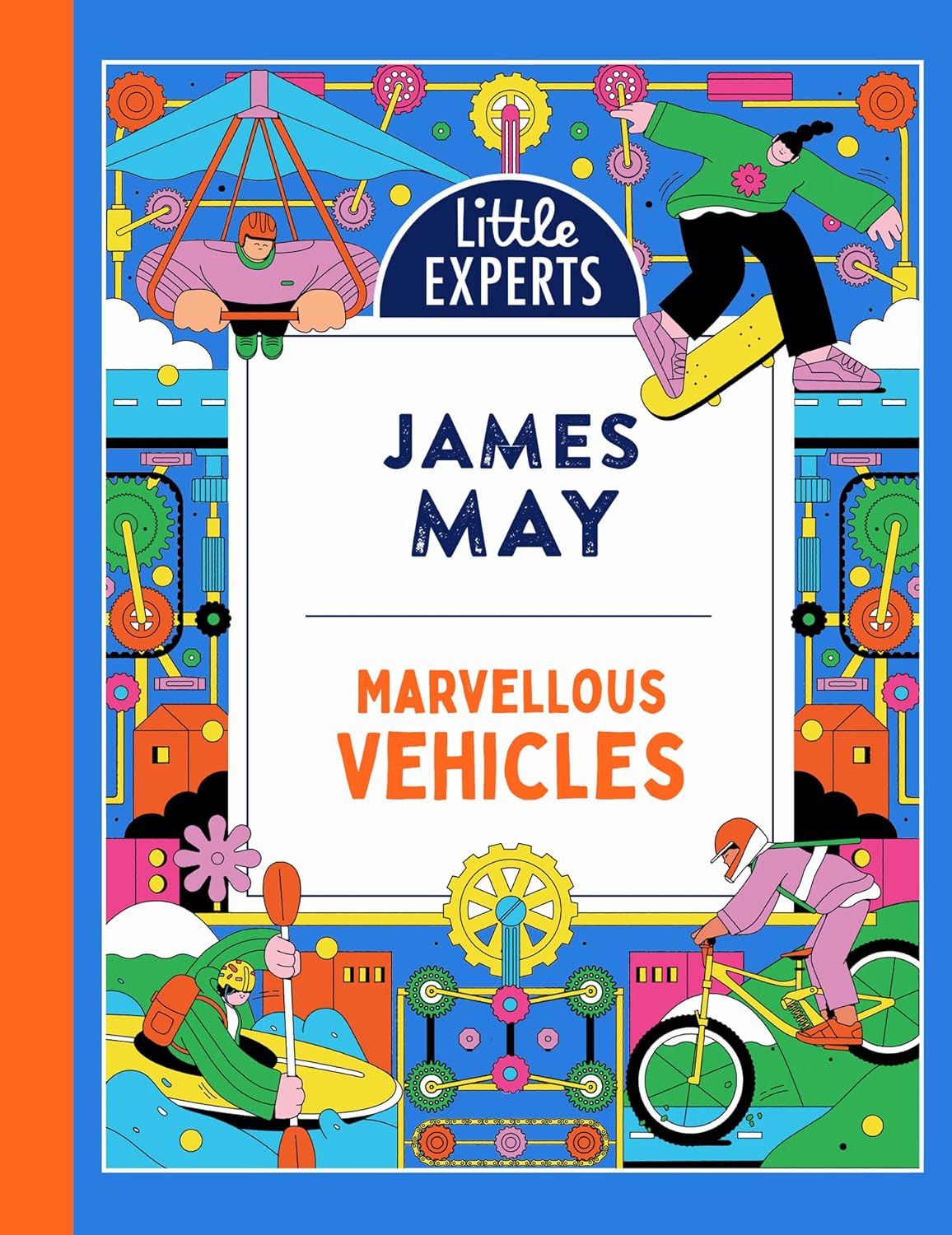 Marvellous Vehicles: James May’s illustrated non-fiction children’s book on vehicles and things that move (Little Experts)