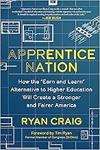 Apprentice Nation: How the "Earn and Learn" Alternative to Higher Education Will Create a Stronger and Fairer America