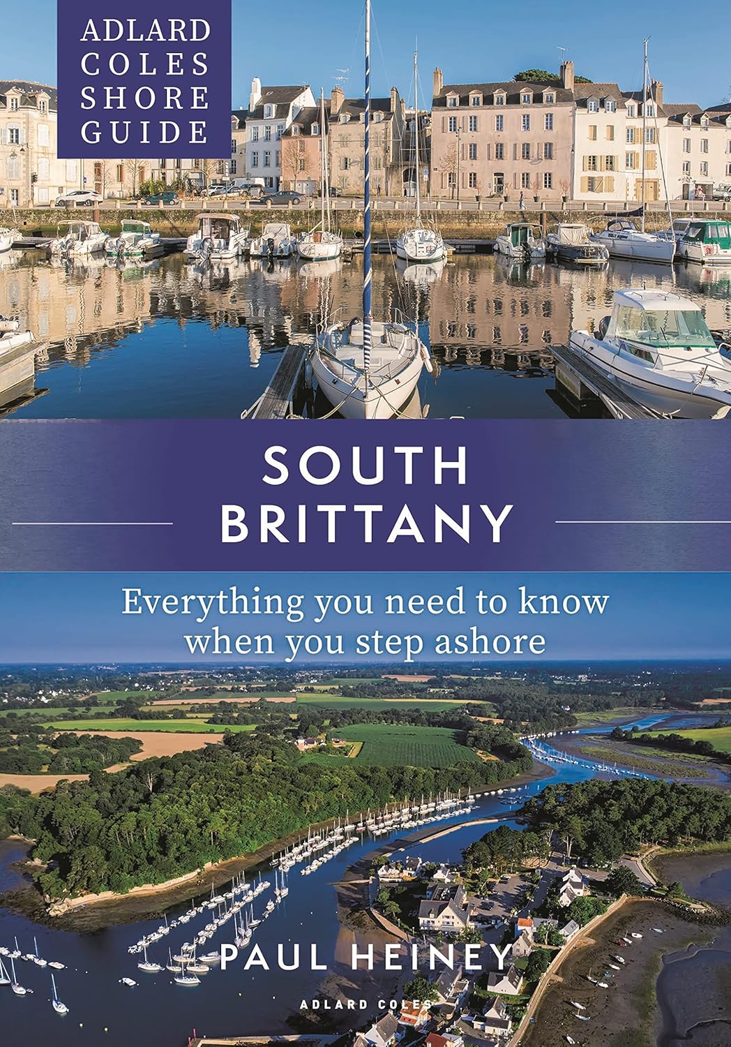 Adlard Coles Shore Guide: South Brittany: Everything you need to know when you step ashore