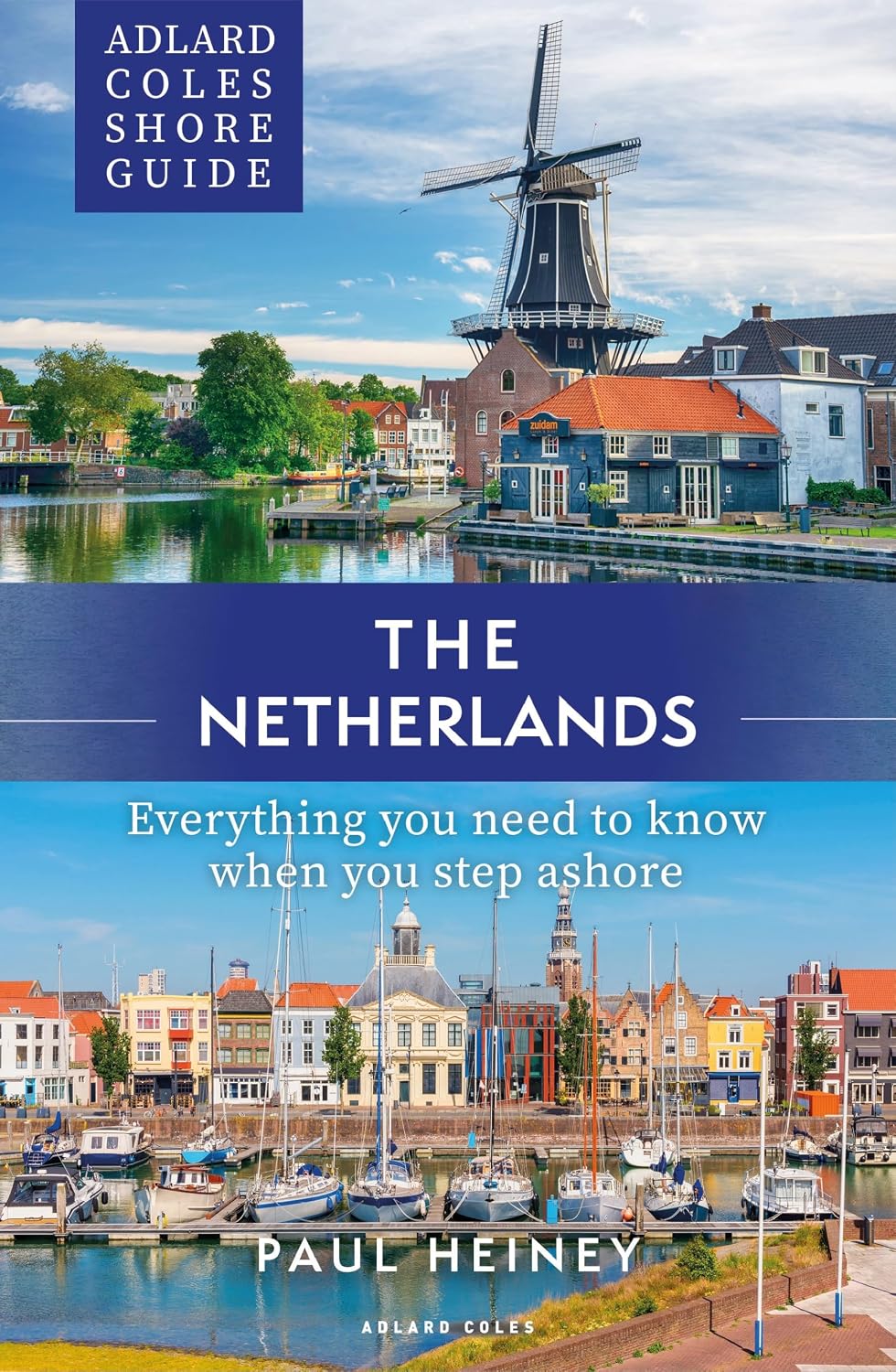 Adlard Coles Shore Guide: The Netherlands: Everything you need to know when you step ashore