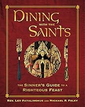 Dining with the Saints: The Sinner's Guide to a Righteous Feast