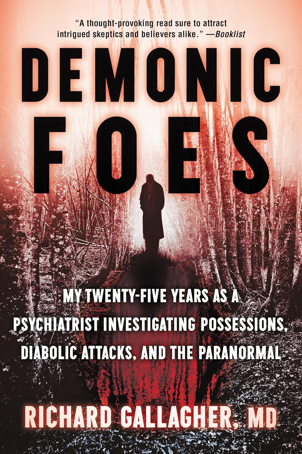 Demonic Foes: My Twenty-Five Years as a Psychiatrist Investigating Possessions, Diabolic Attacks, and the Paranormal