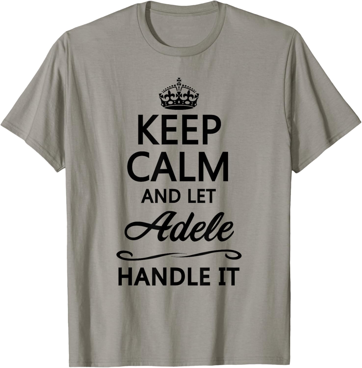 KEEP CALM AND LET ADELE Handle It | Funny Name Gift T-Shirt
