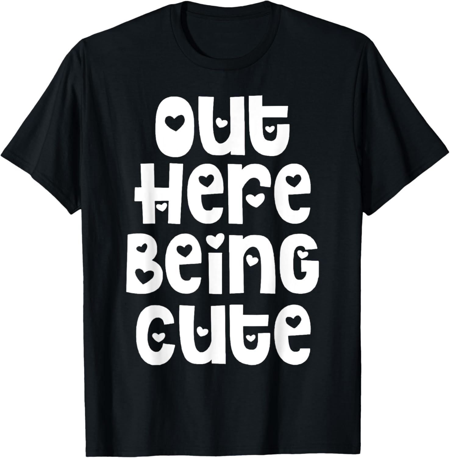 Out Here Being Cute T-Shirt