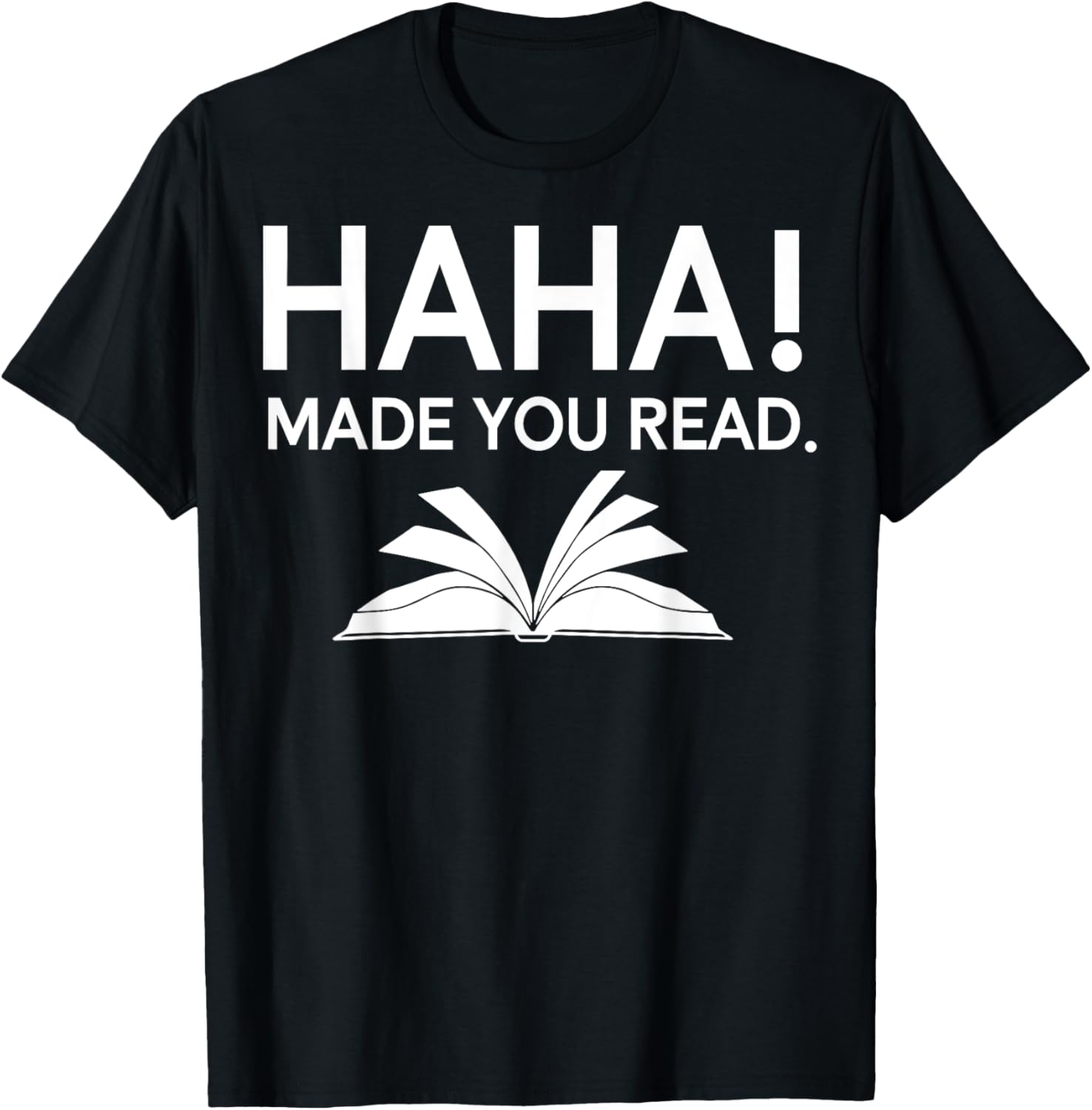 Haha Made You Read T-Shirt