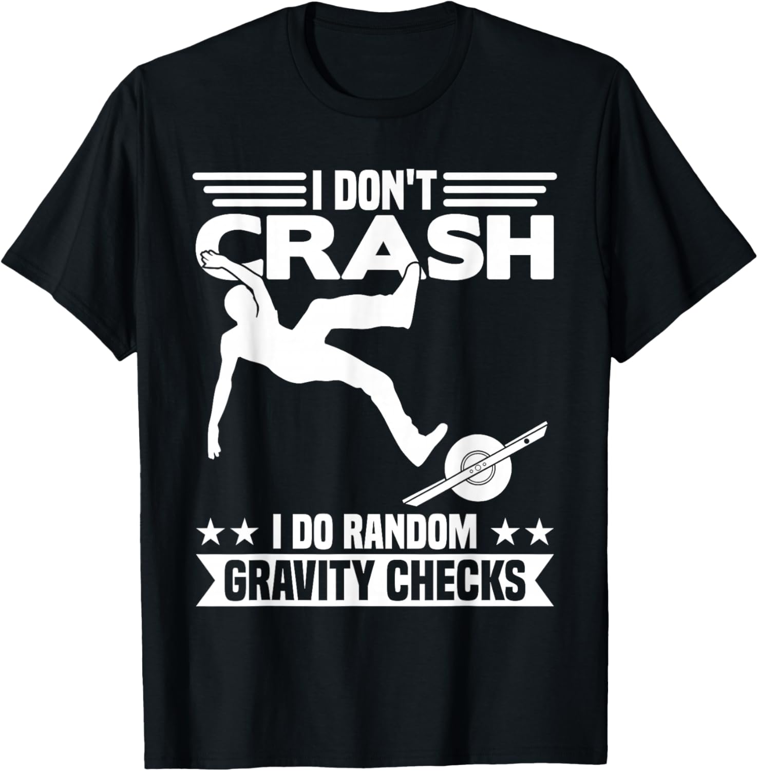 I DON'T CRASH I DO RANDOM Onewheel GRAVITY CHECKS One Wheel T-Shirt