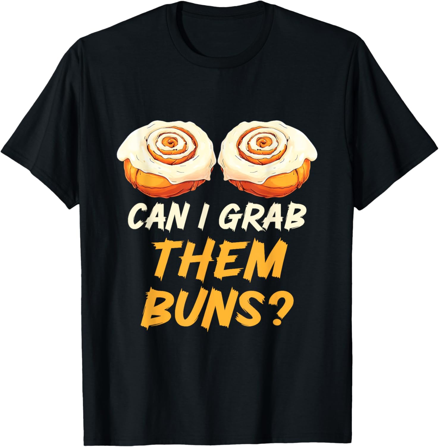 Can I Grab Them Buns? Funny Inappropriate Adult Humor T-Shirt