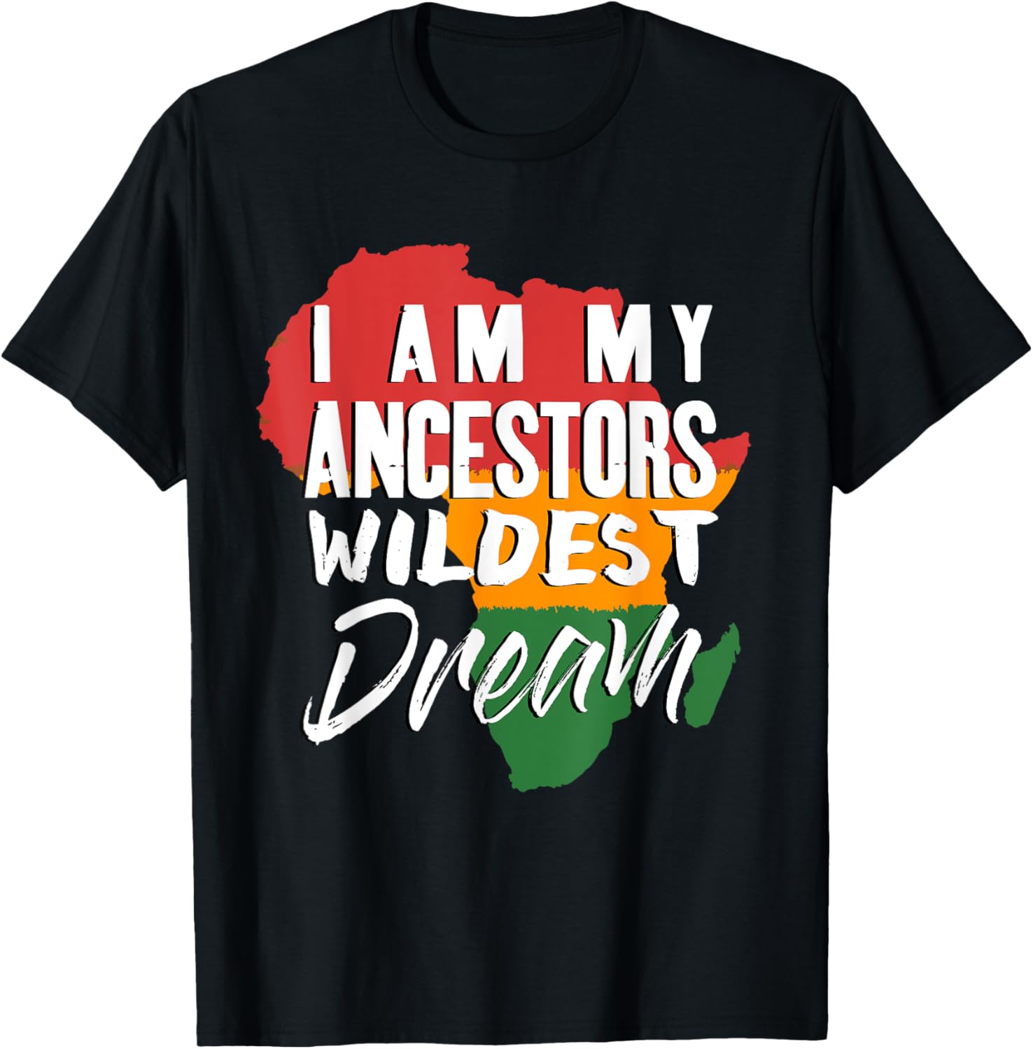 I Am My Ancestors Wildest Dream - Black History Month T-Shirt