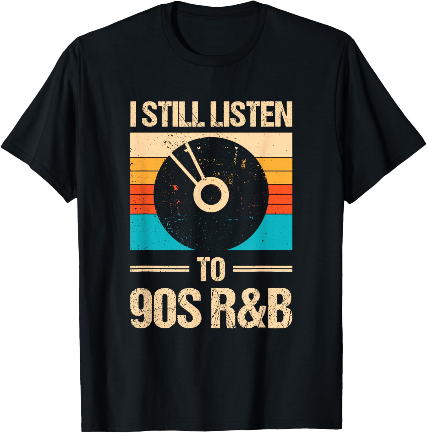 I Still Listen To 90's R&b T-Shirt